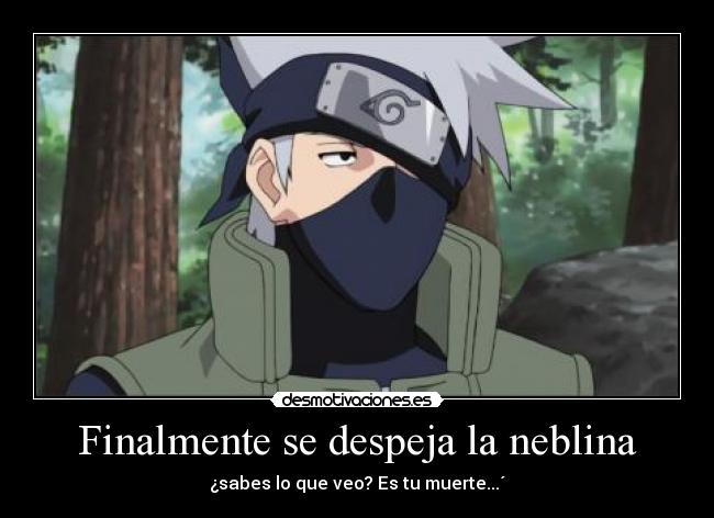 Finalmente se despeja la neblina - ¿sabes lo que veo? Es tu muerte...´