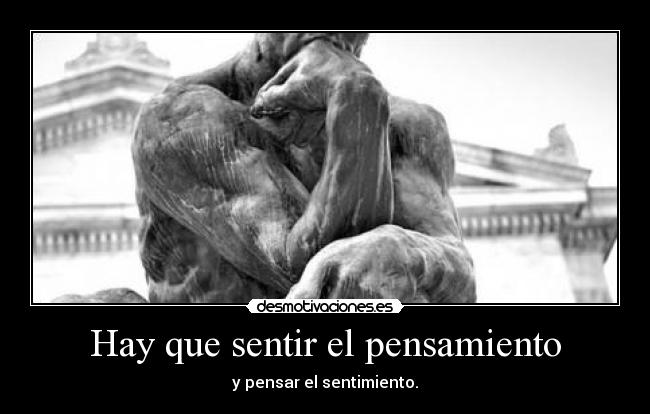 Hay que sentir el pensamiento -