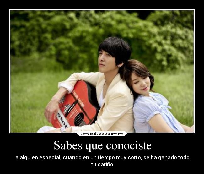 Sabes que conociste - a alguien especial, cuando en un tiempo muy corto, se ha ganado todo tu cariño