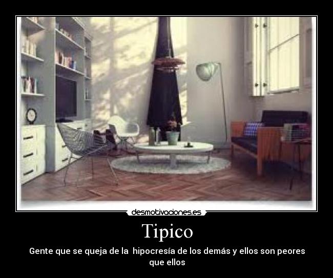 Tipico - Gente que se queja de la  hipocresía de los demás y ellos son peores que ellos