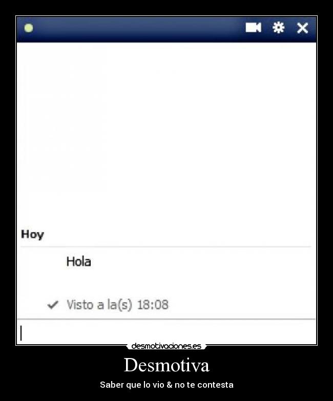 Desmotiva - Saber que lo vio & no te contesta
