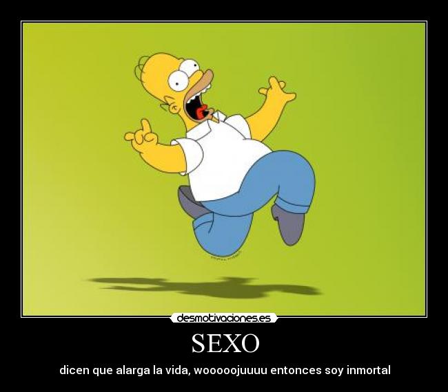 SEXO - dicen que alarga la vida, wooooojuuuu entonces soy inmortal