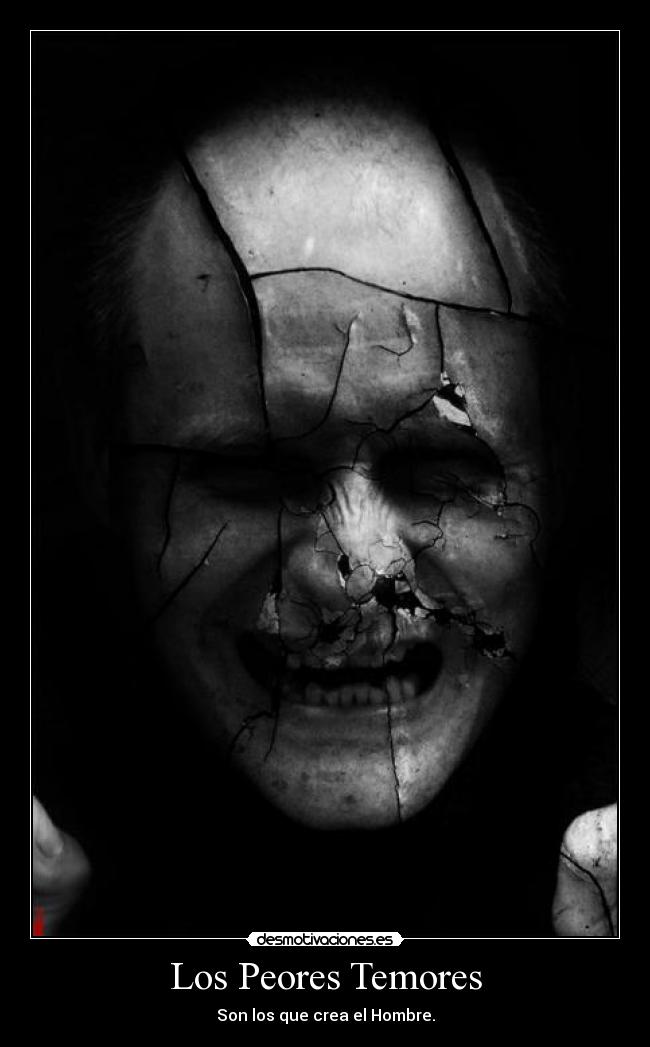 Los Peores Temores - Son los que crea el Hombre.