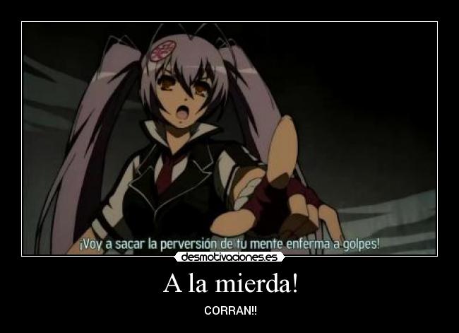 A la mierda! - CORRAN!!