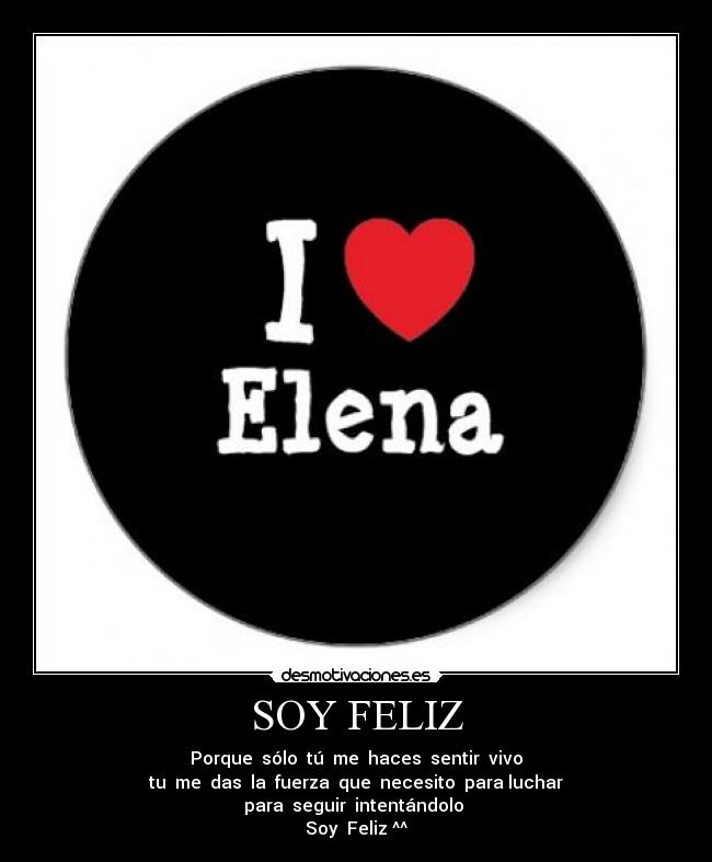 SOY FELIZ - Porque sólo tú me haces sentir vivo
tu me das la fuerza que necesito para luchar
para seguir intentándolo
Soy Feliz ^^