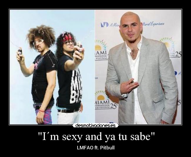 I´m sexy and ya tu sabe - LMFAO ft. Pitbull