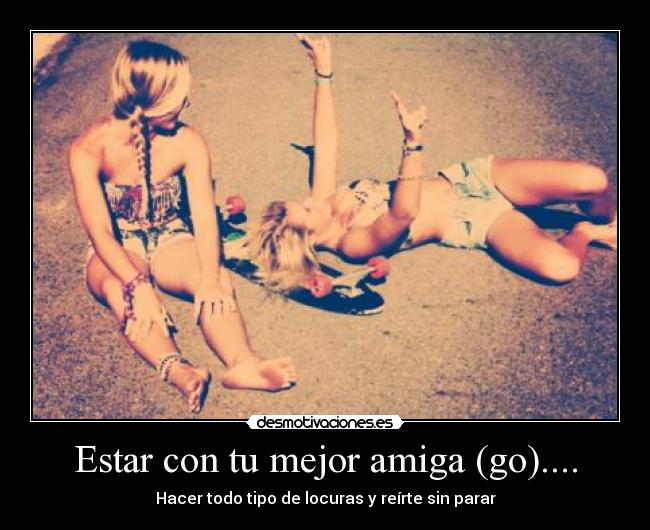 Estar con tu mejor amiga (go).... - 