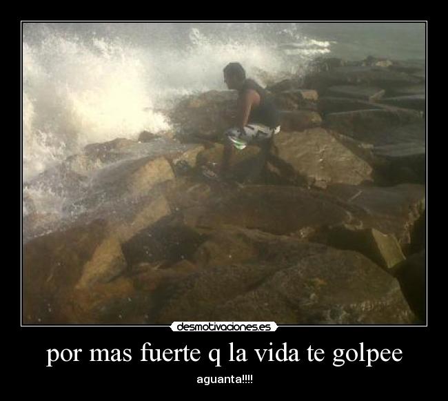 por mas fuerte q la vida te golpee - 