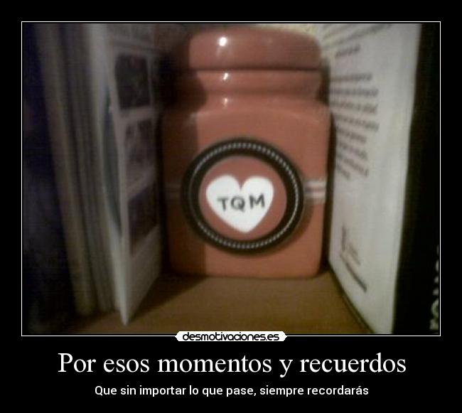 Por esos momentos y recuerdos -