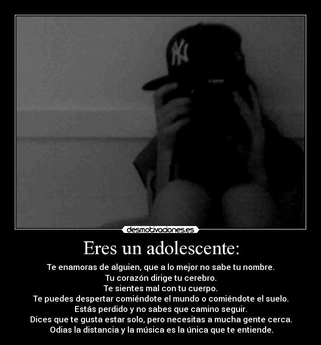 Eres un adolescente: -