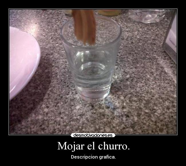 Mojar el churro. - Descripcion grafica.
