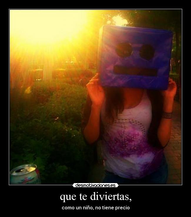 que te diviertas, - 