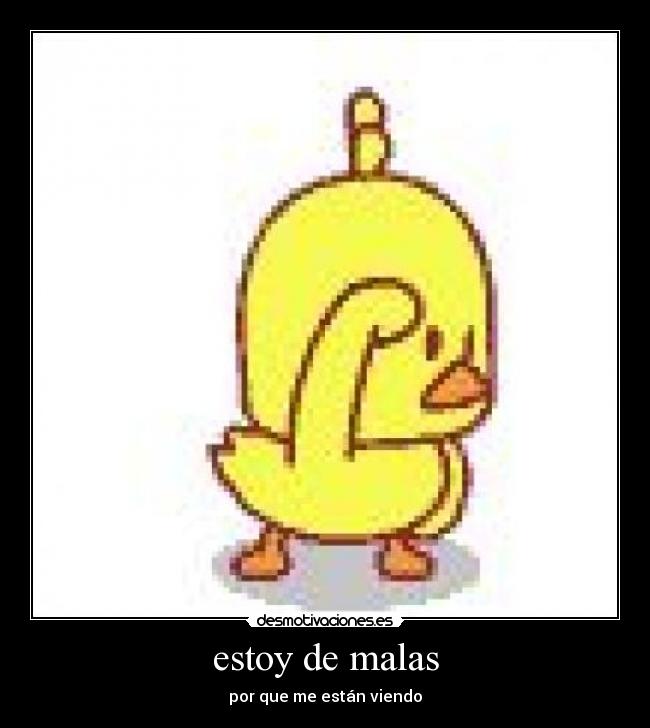 estoy de malas -