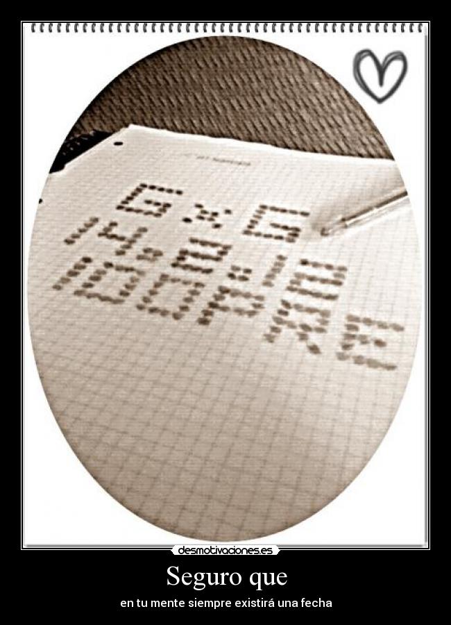 Seguro que - en tu mente siempre existirá una fecha