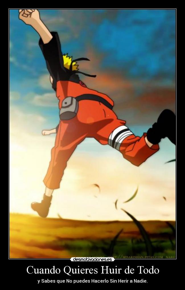 Cuando Quieres Huir de Todo - y Sabes que No puedes Hacerlo Sin Herir a Nadie.