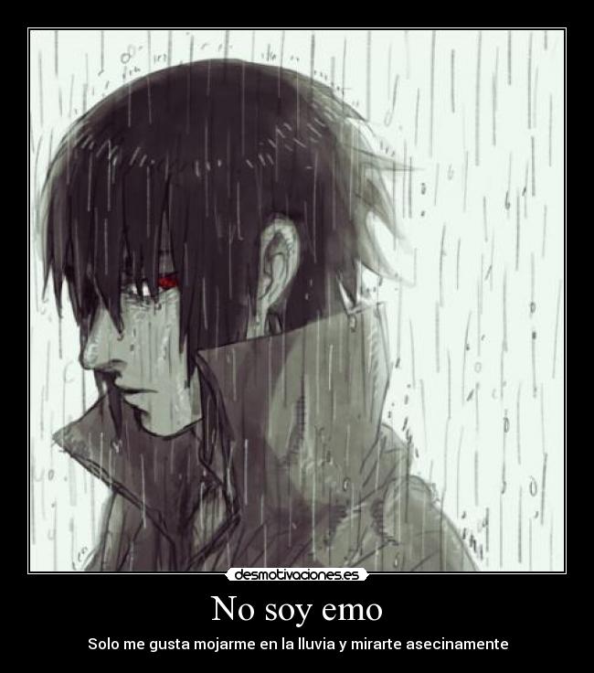 No soy emo - Solo me gusta mojarme en la lluvia y mirarte asecinamente