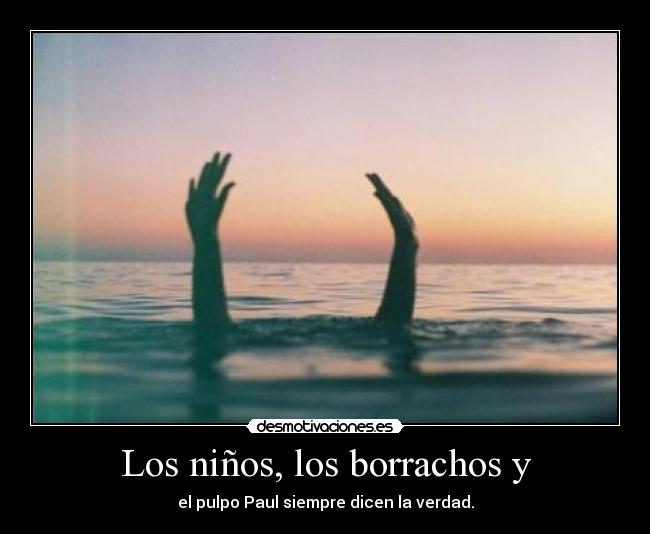 Los niños, los borrachos y - 