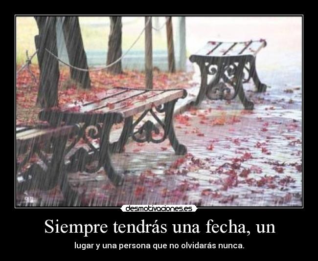 Siempre tendrás una fecha, un - 