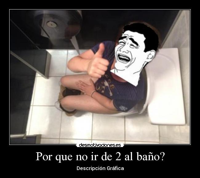 Por que no ir de 2 al baño? - Descripción Gráfica