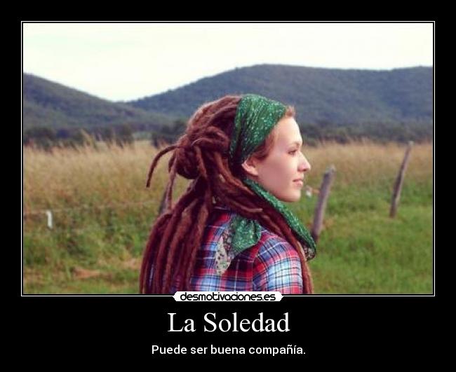La Soledad - Puede ser buena compañía.