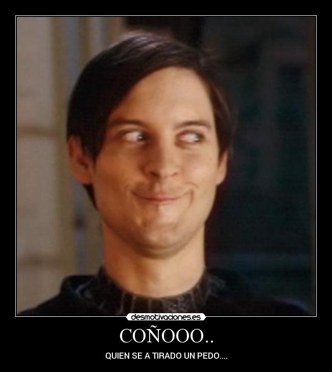 COÑOOO.. - QUIEN SE A TIRADO UN PEDO....