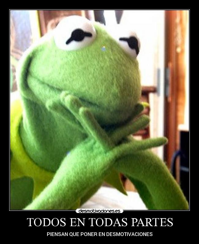 TODOS EN TODAS PARTES - PIENSAN QUE PONER EN DESMOTIVACIONES