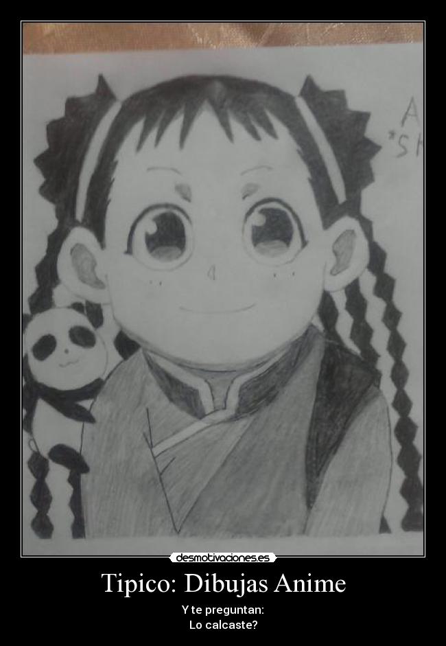 Tipico: Dibujas Anime - Y te preguntan:
Lo calcaste?