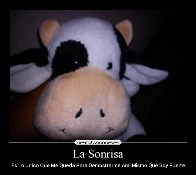 La Sonrisa - Es Lo Unico Que Me Queda Para Demostrarme Ami Mismo Que Soy Fuerte
