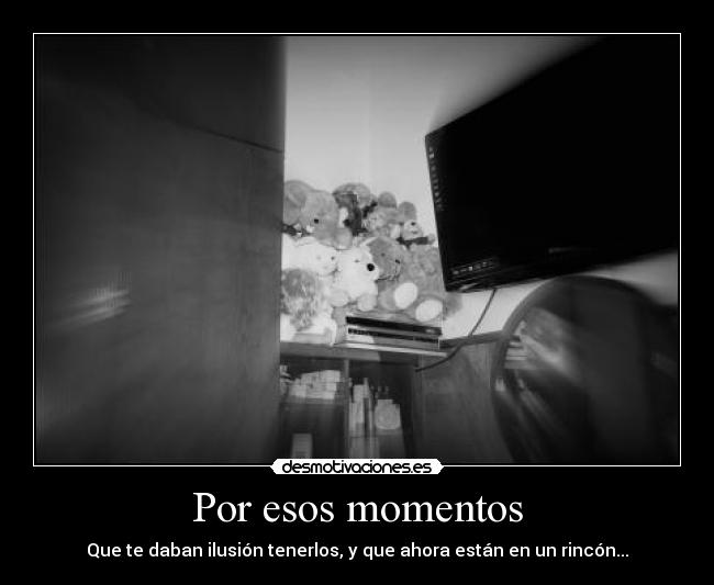Por esos momentos -