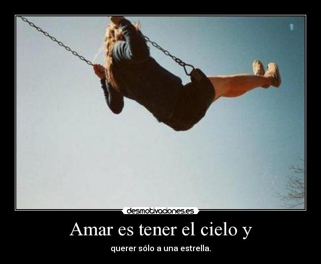 Amar es tener el cielo y - 