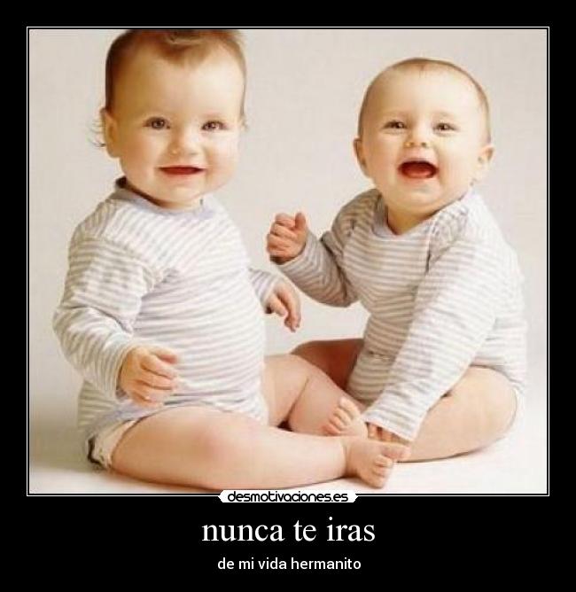 nunca te iras - de mi vida hermanito