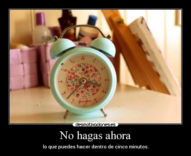 No hagas ahora -