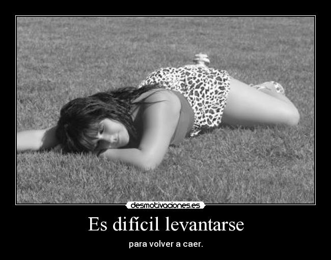Es difícil levantarse -