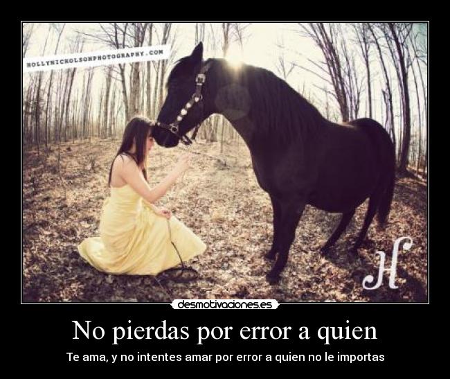 No pierdas por error a quien - Te ama, y no intentes amar por error a quien no le importas