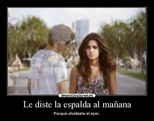 Le diste la espalda al mañana - 