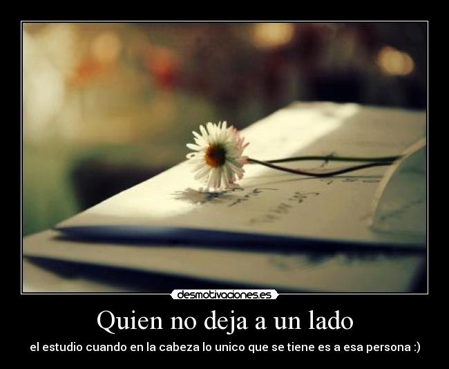 Quien no deja a un lado -