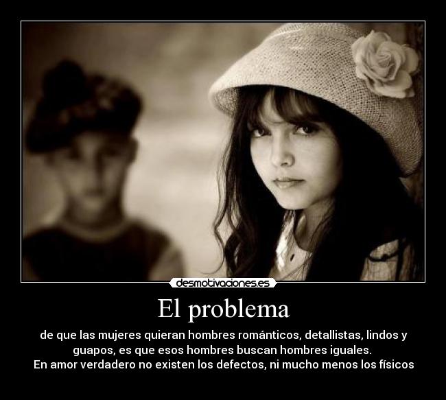 El problema - de que las mujeres quieran hombres románticos, detallistas, lindos y
guapos, es que esos hombres buscan hombres iguales.♥♥
En amor verdadero no existen los defectos, ni mucho menos los físicos
♥