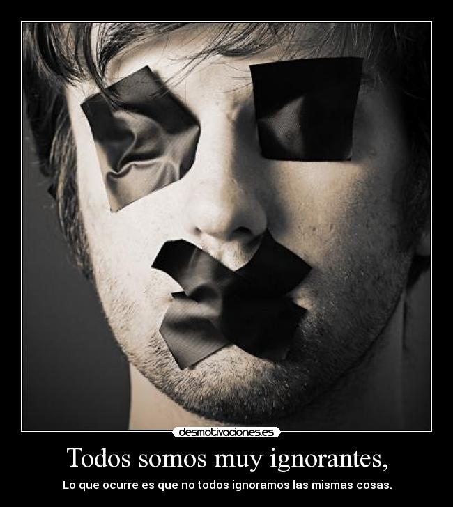 Todos somos muy ignorantes, - 