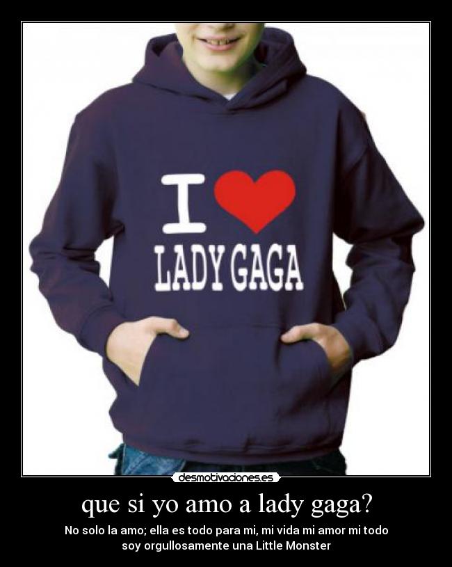 que si yo amo a lady gaga? -