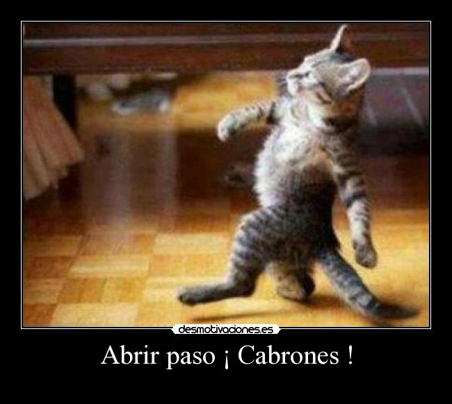 Abrir paso ¡ Cabrones ! -