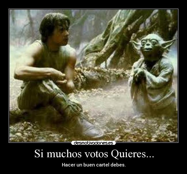 Si muchos votos Quieres... - Hacer un buen cartel debes.