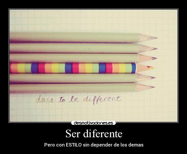 Ser diferente - Pero con ESTILO sin depender de los demas