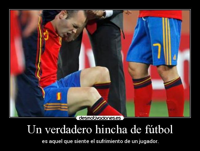 Un verdadero hincha de fútbol - es aquel que siente el sufrimiento de un jugador.