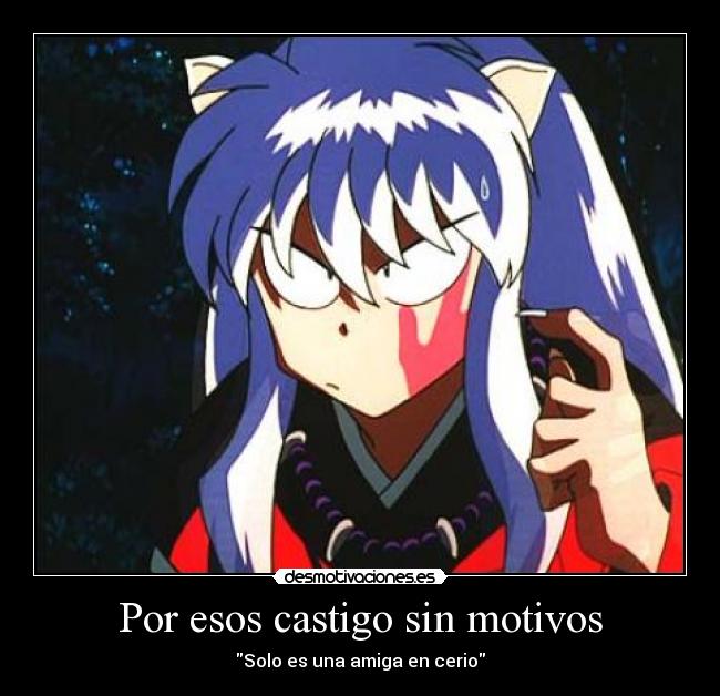 Por esos castigo sin motivos - Solo es una amiga en cerio