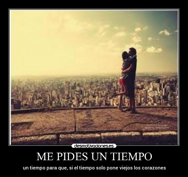 ME PIDES UN TIEMPO - 
