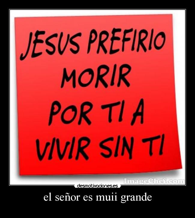 el señor es muii grande - 