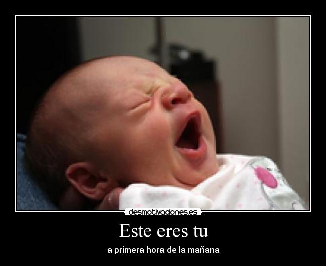 Este eres tu - a primera hora de la mañana