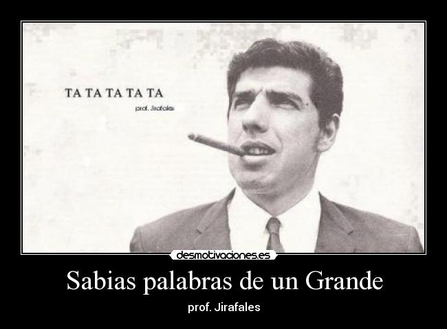 Sabias palabras de un Grande -