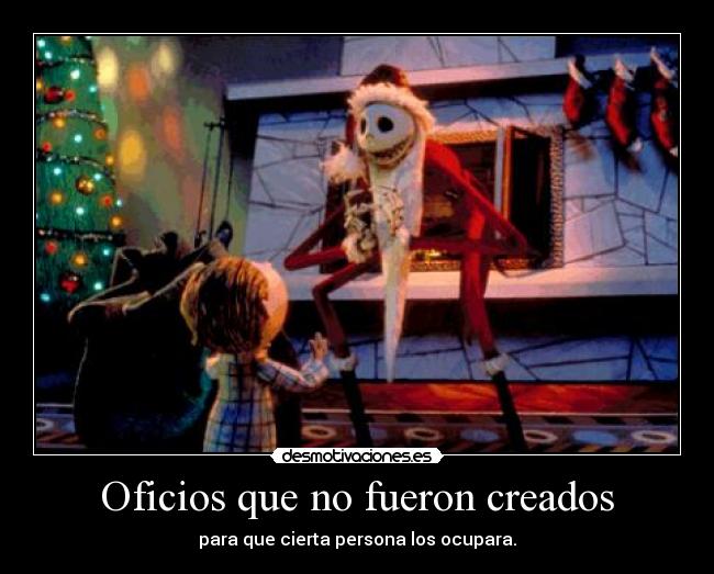 Oficios que no fueron creados - para que cierta persona los ocupara.