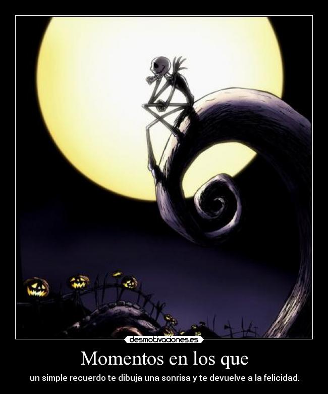 Momentos en los que - un simple recuerdo te dibuja una sonrisa y te devuelve a la felicidad.